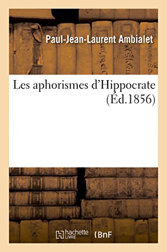 Les aphorismes d'Hippocrate mis en vers suivis de poésies diverses (Litterature) von Hachette Livre - BNF